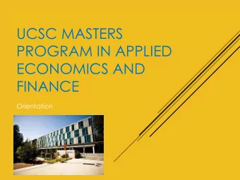 UCSC MASTERS  PROGRAM IN APPLIED  ECONOMICS AND  FINANCE  Orientation  AGENDA  Introductions