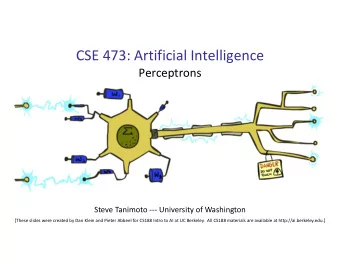 CSE 473: Artificial Intelligence  Perceptrons  Steve Tanimoto --- University of Washington  [These
