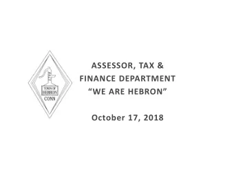 PROPOSED HEBRON BUDGET  FISCAL YEAR 2018-2019  ASSESSOR, TAX &amp;  FINANCE DEPARTMENT WE ARE