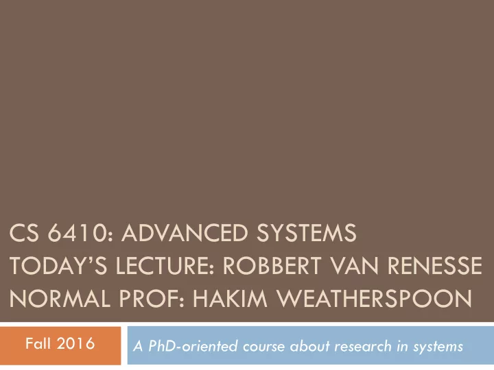 cs 6410 advanced systems today s lecture robbert van