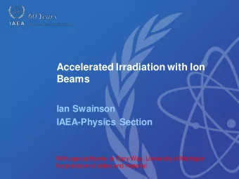Beams  Ian Swainson  IAEA-Physics Section  With special thanks to Gary Was, University of Michigan