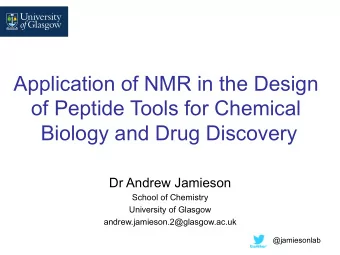 Application of NMR in the Design  of Peptide Tools for Chemical  Biology and Drug Discovery  Dr