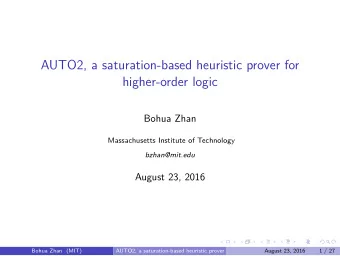 AUTO2, a saturation-based heuristic prover for  higher-order logic  Bohua Zhan  Massachusetts