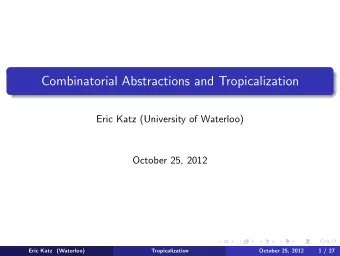 Combinatorial Abstractions and Tropicalization  Eric Katz (University of Waterloo)  October 25,