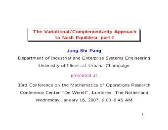The Variational/Complementarity Approach  to Nash Equilibria, part I  Jong-Shi Pang  Department of