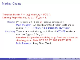Markov Chains Transition Matrix P = ( p ij ) where p ij = P ( j | i ) . Defining Properties: 0