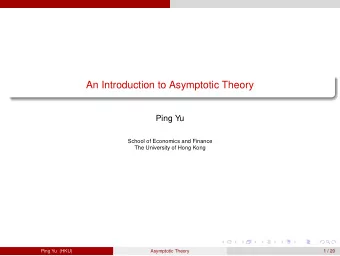 An Introduction to Asymptotic Theory  Ping Yu  School of Economics and Finance  The University of