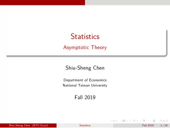 Statistics  Asymptotic Theory  Shiu-Sheng Chen  Department of Economics  National Taiwan University