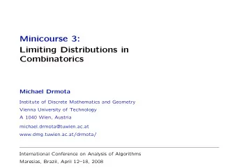 Minicourse 3:  Limiting Distributions in  Combinatorics  Michael Drmota  Institute of Discrete
