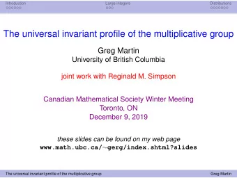 The universal invariant profile of the multiplicative group  Greg Martin  University of British