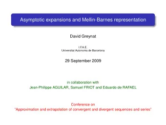 Asymptotic expansions and Mellin-Barnes representation  David Greynat  I.F.A.E.  Universitat
