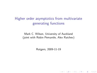Higher order asymptotics from multivariate  generating functions  Mark C. Wilson, University of
