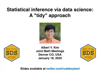 Statistical inference via data science:   A &quot;tidy&quot; approach  Albert Y. Kim Joint Math