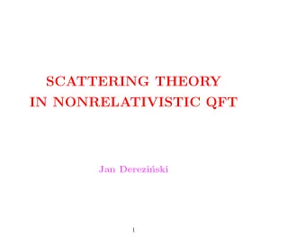 SCATTERING THEORY  IN NONRELATIVISTIC QFT  Jan Derezi  nski  1  SECOND QUANTIZATION 1-particle