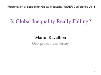 Is Global Inequality Really Falling?  Martin Ravallion  Georgetown University  1 Defining  g