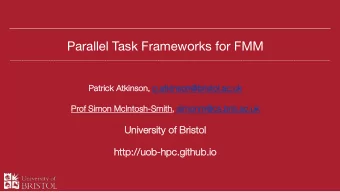 Parallel Task Frameworks for FMM  Patrick  k Atki  kinson, p.atki  kinson@bristol.ac.uk  uk  Pr