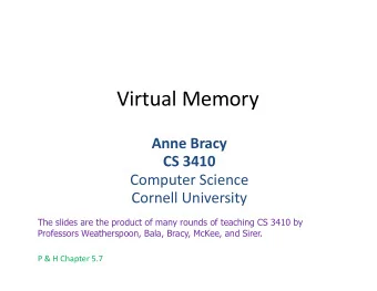 Virtual Memory  Anne Bracy  CS 3410  Computer Science  Cornell University  The slides are the