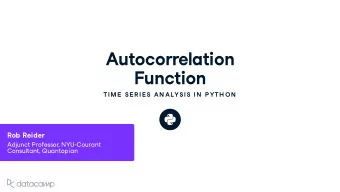 A u tocorrelation F u nction  TIME  SE R IE S AN ALYSIS IN  P YTH ON  Rob Reider Adj u nct