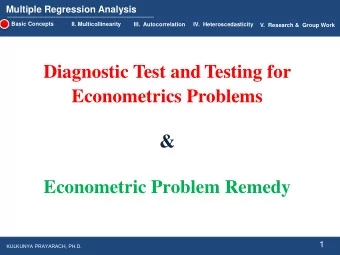 Econometric Problem Remedy  1  KULKUNYA PRAYARACH, PH.D.  Multiple Regression Analysis  I. Basic