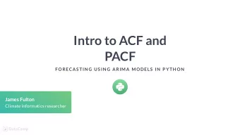 Intro to ACF and  PACF  F ORECAS TIN G US IN G ARIMA MODELS  IN  P YTH ON  James Fulton  Climate