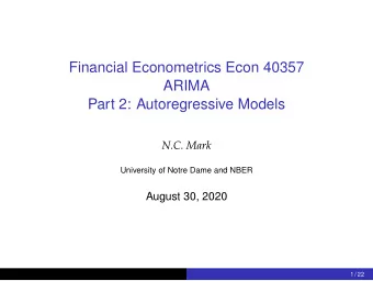 Financial Econometrics Econ 40357  ARIMA  Part 2: Autoregressive Models  N.C. Mark  University of