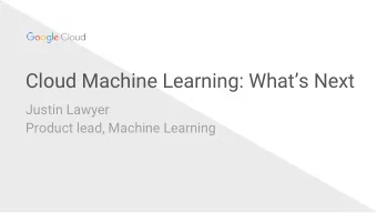 Cloud Machine Learning: Whats Next  Justin Lawyer  Product lead, Machine Learning  Googles