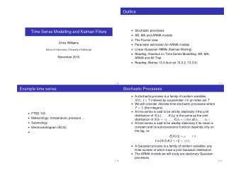 Outline  Stochastic processes  Time Series Modelling and Kalman Filters  AR, MA and ARMA