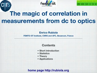 The magic of correlation in  measurements from dc to optics  Enrico Rubiola  FEMTO-ST Institute,