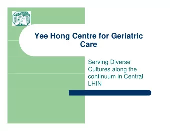 Yee Hong Centre for Geriatric  Care  Serving Diverse  Cultures along the  continuum in Central