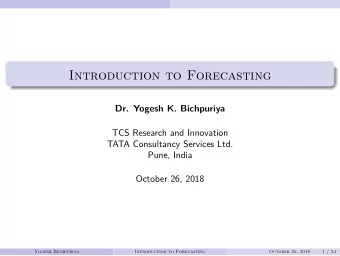Introduction to Forecasting  Dr. Yogesh K. Bichpuriya  TCS Research and Innovation  TATA