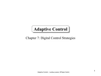 Adaptive Control  Chapter 7: Digital Control Strategies  1  Adaptive Control  Landau,Lozano,