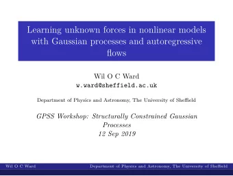 Learning unknown forces in nonlinear models  with Gaussian processes and autoregressive  flows  Wil