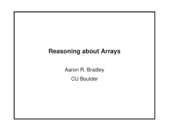 Reasoning about Arrays  Aaron R. Bradley  CU Boulder  max := a[l];  for(i := l+1; i &lt;= u; i++)
