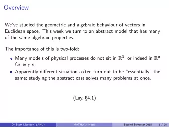 Overview  Weve studied the geometric and algebraic behaviour of vectors in  Euclidean space.