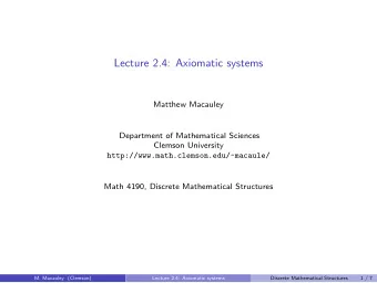Lecture 2.4: Axiomatic systems  Matthew Macauley  Department of Mathematical Sciences  Clemson