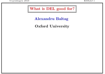 What is DEL good for?  Alexandru Baltag  Oxford University  Copenhagen 2010  ESSLLI 2  DEL is a