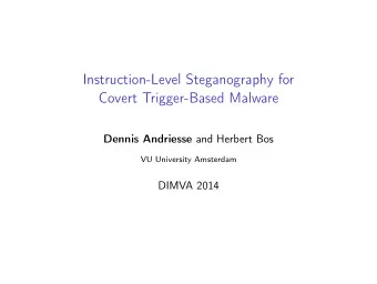 Instruction-Level Steganography for  Covert Trigger-Based Malware Dennis Andriesse and Herbert Bos