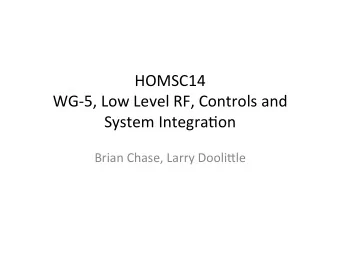 HOMSC14    WG-5,  Low  Level  RF,  Controls  and    System  Integra@on