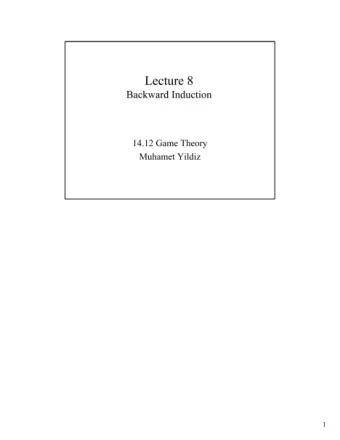 Lecture 8  Backward Induction  14.12 Game Theory  Muhamet Yildiz  1  Road Map 1. Backward Induction