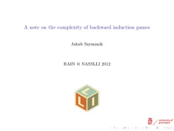 A note on the complexity of backward induction games  Jakub Szymanik  RAIN @ NASSLLI 2012  Outline