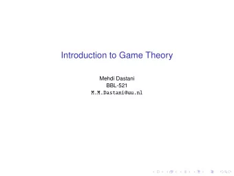 Introduction to Game Theory  Mehdi Dastani  BBL-521  M.M.Dastani@uu.nl  Extensive Games