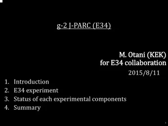 for E34 collaboration  2015/8/11  1. Introduction  2. E34 experiment  3. Status of each