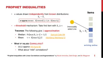 PROPHET INEQUALITIES  Items   n values drawn independently from known distributions : X i  F