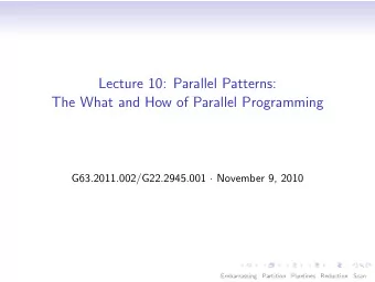 Lecture 10: Parallel Patterns:  The What and How of Parallel Programming G63.2011.002/G22.2945.001