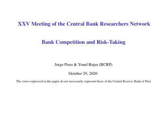 XXV Meeting of the Central Bank Researchers Network  Bank Competition and Risk-Taking  Jorge Pozo