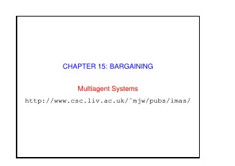 CHAPTER 15: BARGAINING  Multiagent Systems  http://www.csc.liv.ac.uk/mjw/pubs/imas/  Chapter 15