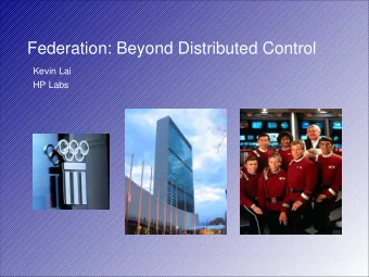 Federation: Beyond Distributed Control  Kevin Lai  HP Labs  27/10/05  page 1  [Clark, Wroklawski,