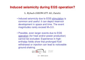 Induced seismicity during EGS operation?  L. Rybach (GEOWATT AG, Zurich)   Induced seismicity