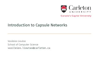 Introduction to Capsule Networks  Vasileios Lioutas  School of Computer Science