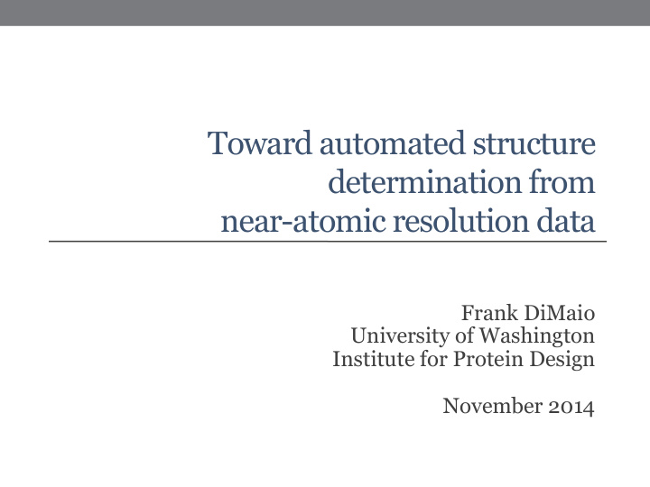 toward automated structure determination from near atomic